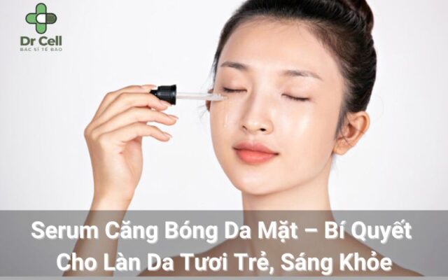 Serum Căng Bóng Da Mặt